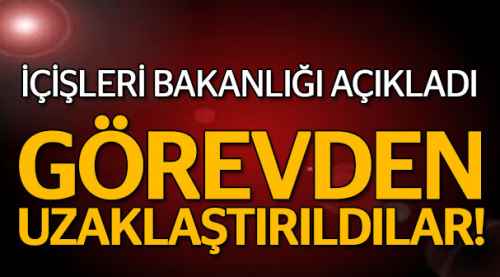 İçişleri Bakanlığı: Görevden alındılar...