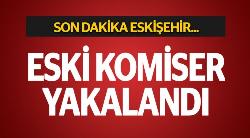 İhraç edilen komiser Eskişehir'de yakalandı