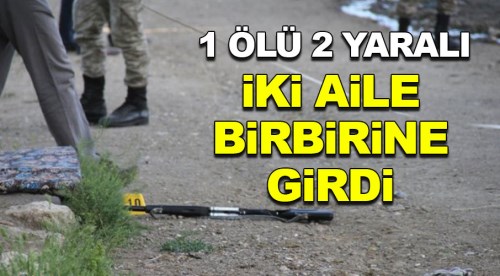 İki aile birbirine girdi: 1 ölü 2 yaralı