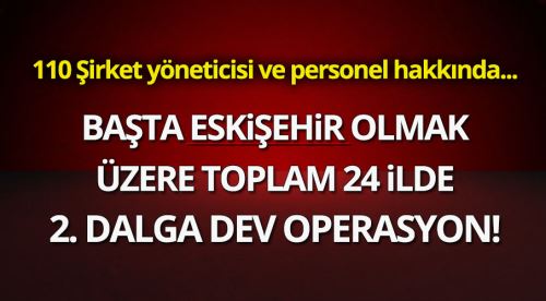 İKİNCİ DALGA BÜYÜK OPERASYON BAŞLADI!