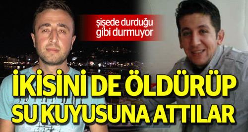 İkisini de öldürüp kuyuya attılar