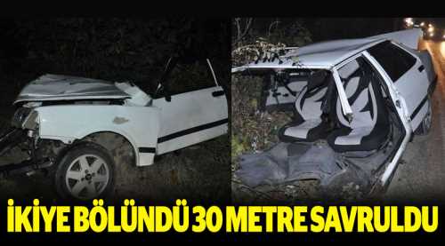 İkiye bölündü 30 metre savruldu