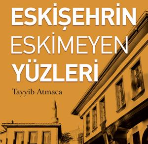 Eskişehirin Eskimeyen Yüzleri kitabı yayınlandı 