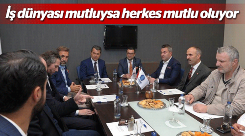 İş dünyası mutluysa herkes mutlu oluyor