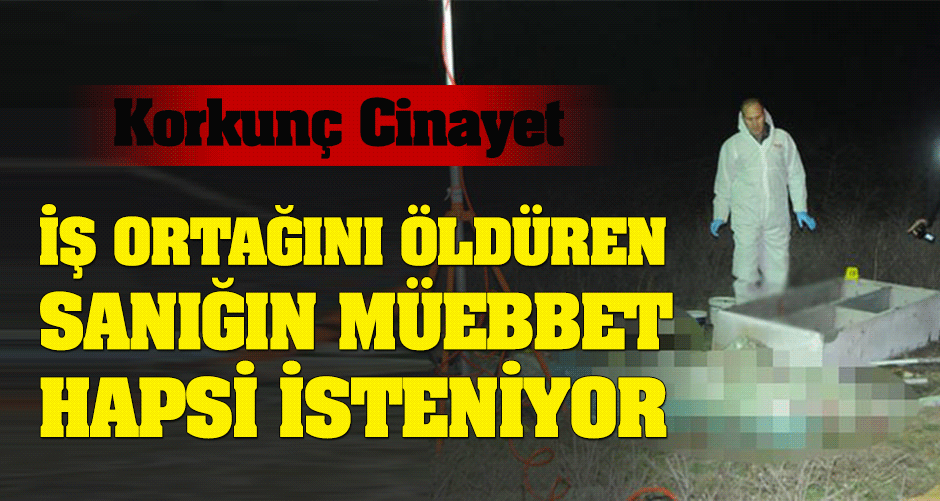 İş ortağı katiline müebbet hapis istendi
