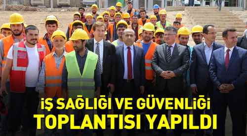 İş sağlığı ve güvenliği toplantısı yapıldı