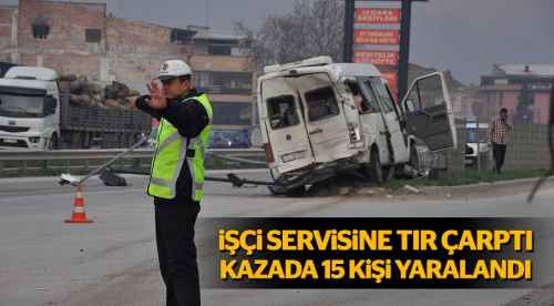 İşçi servisine tır çarptı: 15 yaralı