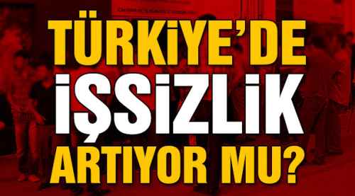 İşsizlik artıyor mu?