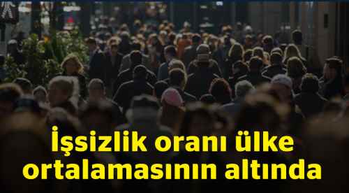 İşsizlik oranı ülke ortalamasının altında