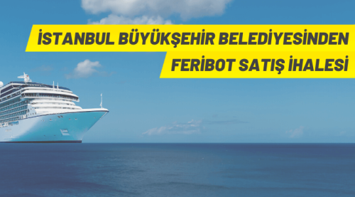 İstanbul Büyükşehir Belediye Başkanlığından Feribot Satış İhalesi