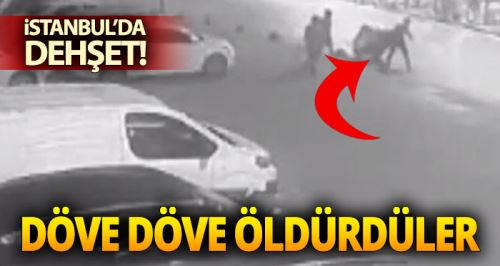 İstanbul'da dehşet, döve döve öldürdüler!