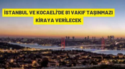İstanbul ve Kocaeli'de 69 Vakıf taşınmazı kiraya verilecek