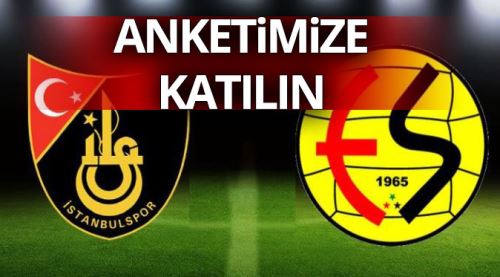 İstanbulspor - Eskişehirspor maçı anketine katılın