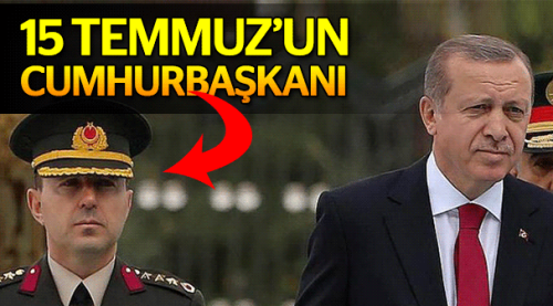 İşte 15 Temmuz'un cumhurbaşkanı