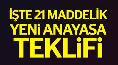 İşte 21 maddelik Yeni Anayasa teklifi