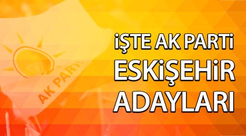 İşte AK Parti Eskişehir adayları! Son Dakika...