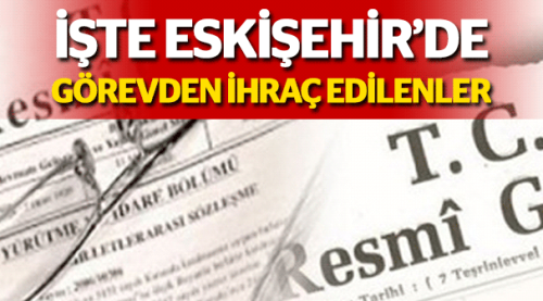 İşte Eskişehir'de görevden ihraç edilenler