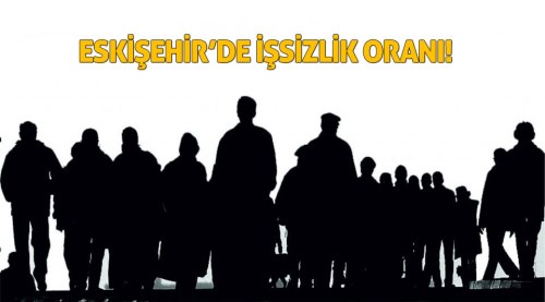 İşte Eskişehir'de işsizlik oranı