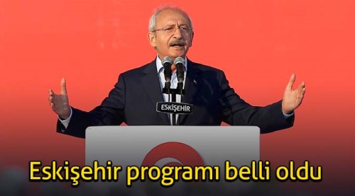 İşte Kılıçdaroğlu'nun Eskişehir programı
