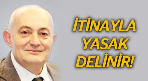 İtinayla yasak delinir!