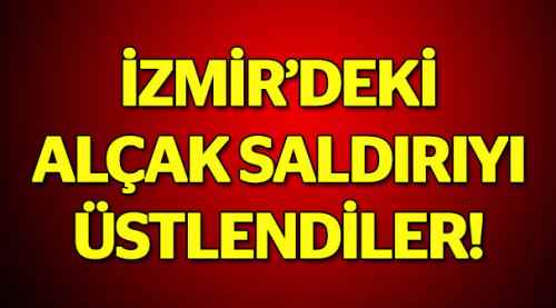 İzmir'deki alçak saldırıyı üstlendiler!