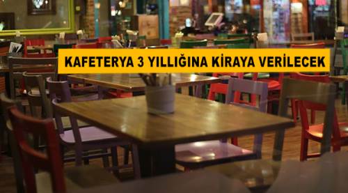 Kafeterya 3 yıllığına kiraya verilecek