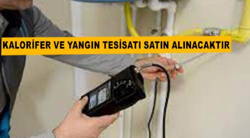 Kalorifer ve yangın tesisatı satın alınacaktır