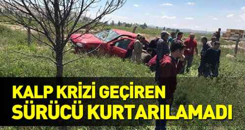 Kalp krizi geçiren sürücü hayatını kaybetti