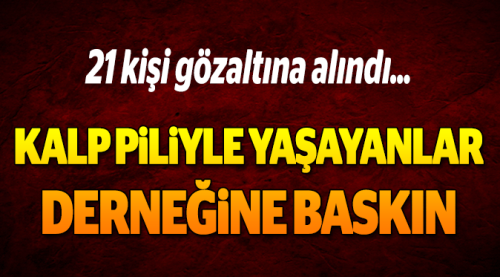 Kalp Piliyle Yaşayanlar Derneğine polis baskını!