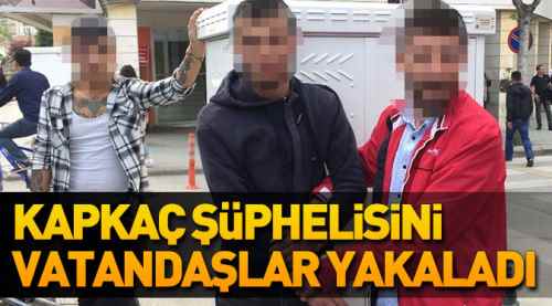 Kapkaç şüphelisini vatandaşlar yakaladı!