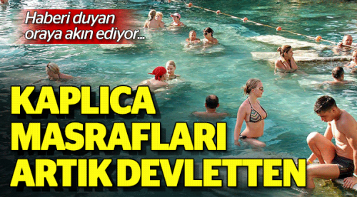 Kaplıca masrafları artık devletten