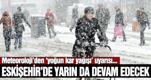 Kar yağışı yarına kadar devam edecek