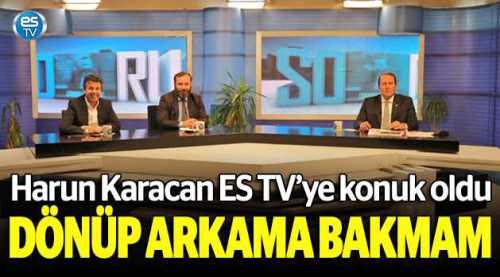 Karacan: Dönüp arkama bakmam
