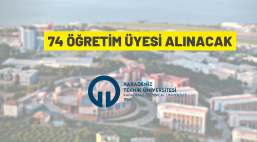 Karadeniz Teknik Üniversitesi 74 Öğretim Üyesi alıyor