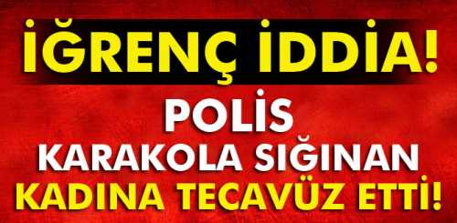 KARAKOLA SIĞINDI TECAVÜZE UĞRADI