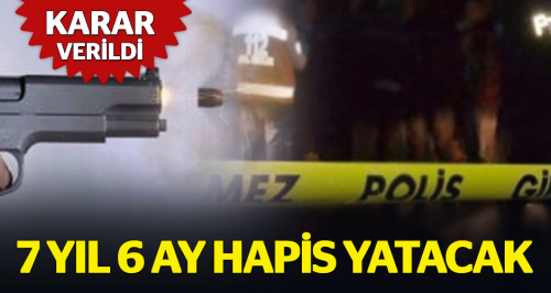 Karar verildi, 7 yıl 6 ay hapis yatacak
