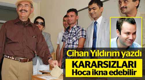 Kararsızları Hoca ikna edebilir