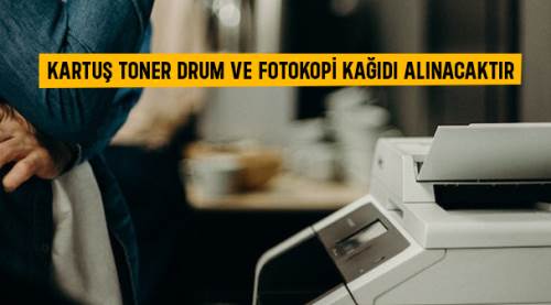 Kartuş toner drum ve fotokopi kağıdı alınacaktır