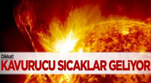 KAVURUCU SICAKLAR YENİDEN GELİYOR