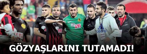 Kayacan gözyaşlarını tutamadı