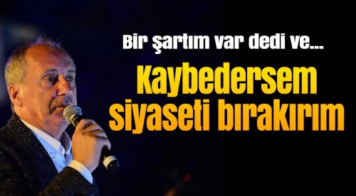 Kaybedersem siyaseti bırakırım ama...