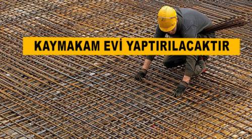 Kaymakam evi yaptırılacaktır