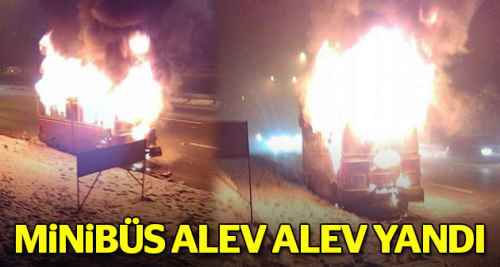 Kaza yapan minibüs alev alev yandı
