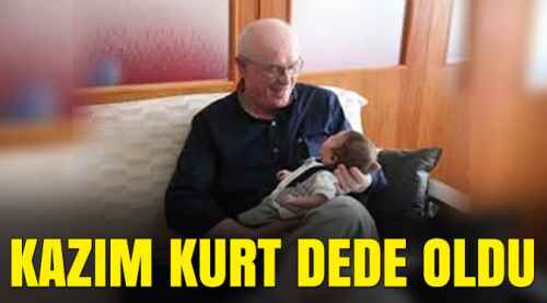 Kazım Kurt dede oldu
