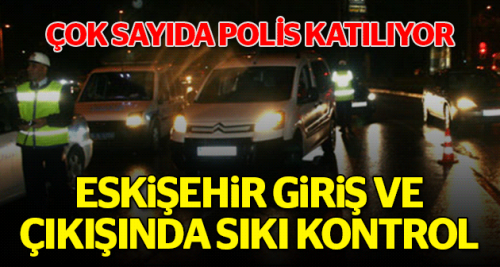 Kentin giriş ve çıkışında sıkı kontrol