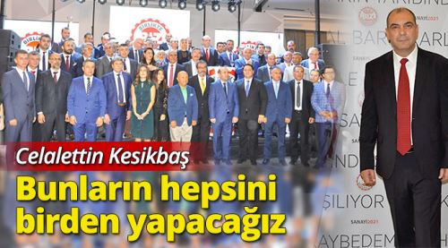Kesikbaş: Hepsini birden yapacağız
