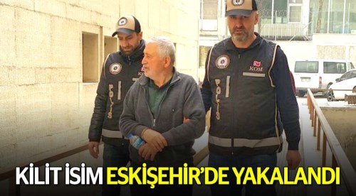 Kilit isim Eskişehir'de yakalandı!
