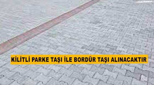 Kilitli parke taşı ile bordür taşı alınacaktır
