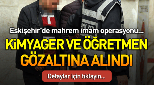 Kimyager ve öğretmen gözaltına alındı