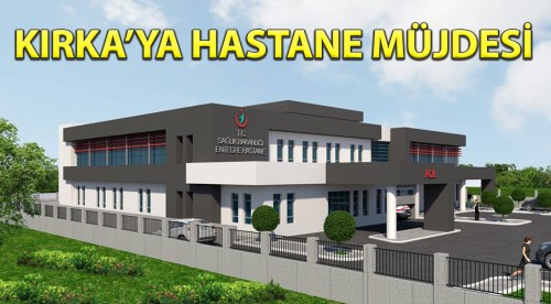 Kırka'ya hastane müjdesi